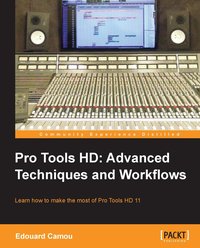 Pro Tools HD: Advanced Techniques and Workflows - Edouard Camou - ebook