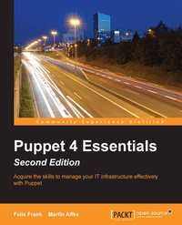 Puppet 4 Essentials, Second Edition - Felix Frank - ebook