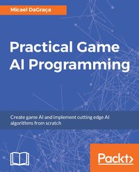 Practical Game AI Programming - Micael DaGraça - ebook