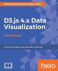 D3.js 4.x Data Visualization - Aendrew Rininsland - ebook