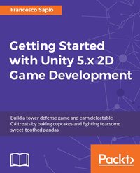 Getting Started with Unity 5.x 2D Game Development - Francesco Sapio - ebook