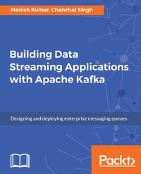 Building Data Streaming Applications with Apache Kafka - Chanchal Singh - ebook