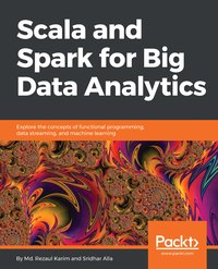 Scala and Spark for Big Data Analytics - Md. Rezaul Karim - ebook