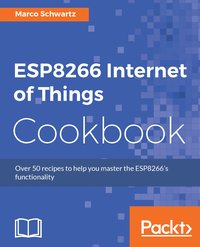 ESP8266 Internet of Things Cookbook - Marco Schwartz - ebook