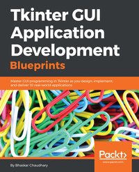Tkinter GUI Application Development Blueprints - Bhaskar Chaudhary - ebook
