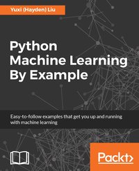 Python Machine Learning By Example - Yuxi (Hayden) Liu - ebook