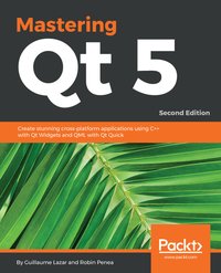 Mastering Qt  5 - Guillaume Lazar - ebook