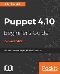 Puppet 4.10 Beginner's Guide - John Arundel - ebook