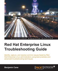 Red Hat Enterprise Linux Troubleshooting Guide - Benjamin Cane - ebook