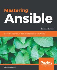Mastering Ansible, Second Edition - Jesse Keating - ebook