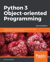 Python 3 Object-Oriented Programming - Second Edition - Dusty Phillips - ebook