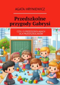 Przedszkolne przygody Gabrysi - Agata Hryniewicz - ebook