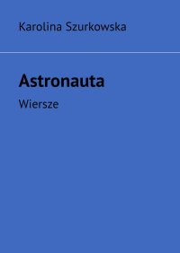 Astronauta - Karolina Szurkowska - ebook