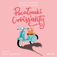Pocałunki i croissanty - Anne-Sophie Jouhanneau - audiobook