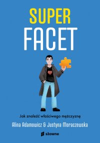 Superfacet. Jak znaleźć właściwego mężczyznę - Justyna Moraczewska - ebook