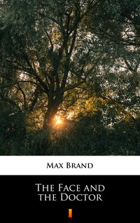 The Face and the Doctor - Max Brand - ebook