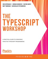 The TypeScript Workshop - Ben Grynhaus - ebook