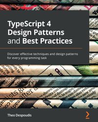 TypeScript 4 Design Patterns and Best Practices - Theofanis Despoudis - ebook