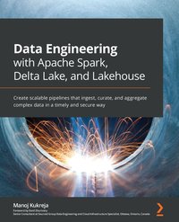 Data Engineering with Apache Spark, Delta Lake, and Lakehouse - Manoj Kukreja - ebook