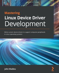 Mastering Linux Device Driver Development - John Madieu - ebook