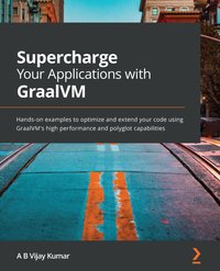 Supercharge Your Applications with GraalVM - A B Vijay Kumar - ebook