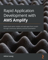Rapid Application Development with AWS Amplify - Adrian Leung - ebook