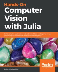 Hands-On Computer Vision with Julia - Dmitrijs Cudihins - ebook