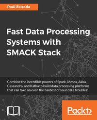 Fast Data Processing Systems with SMACK Stack - Raúl Estrada - ebook
