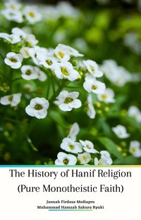 The History of Hanif Religion (Pure Monotheistic Faith) - Muhammad Hamzah Sakura Ryuki - ebook