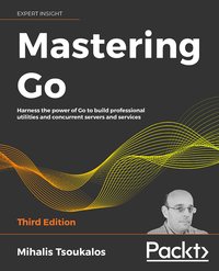 Mastering Go – Third Edition - Mihalis Tsoukalos - ebook