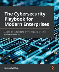 The Cybersecurity Playbook for Modern Enterprises - Jeremy Wittkop - ebook