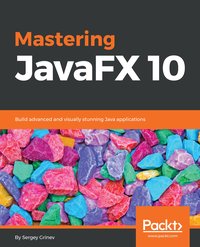 Mastering JavaFX 10 - Sergey Grinev - ebook