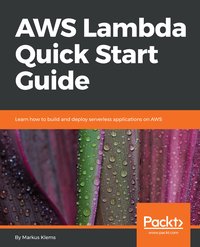 AWS Lambda Quick Start Guide - Markus Klems - ebook