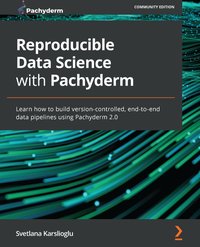 Reproducible Data Science with Pachyderm - Svetlana Karslioglu - ebook