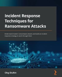 Incident Response Techniques for Ransomware Attacks - Oleg Skulkin - ebook