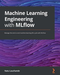 Machine Learning Engineering with MLflow - Natu Lauchande - ebook