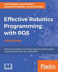 Effective Robotics Programming with ROS - Anil Mahtani - ebook