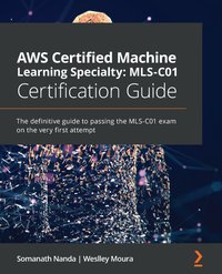 AWS Certified Machine Learning Specialty: MLS-C01 Certification Guide - Somanath Nanda - ebook