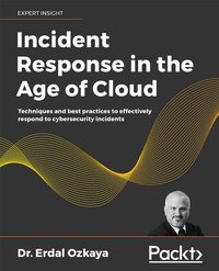 Incident Response in the Age of Cloud - Dr. Erdal Ozkaya - ebook