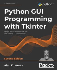 Python GUI Programming with Tkinter, 2nd edition - Alan D. Moore - ebook