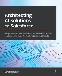 Architecting AI Solutions on Salesforce - Lars Malmqvist - ebook