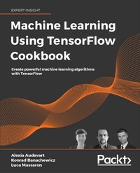 Machine Learning Using TensorFlow Cookbook - Luca Massaron - ebook