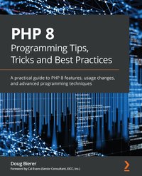 PHP 8 Programming Tips, Tricks and Best Practices - Doug Bierer - ebook