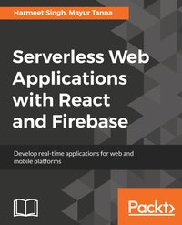 Serverless Web Applications with React and Firebase - Harmeet Singh - ebook