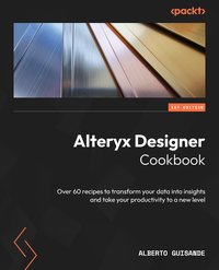 Alteryx Designer Cookbook - Alberto Guisande - ebook