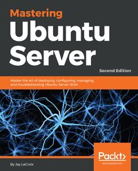 Mastering Ubuntu Server. - Jay LaCroix - ebook