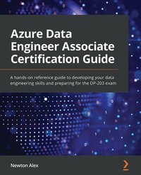 Azure Data Engineer Associate Certification Guide - Newton Alex - ebook
