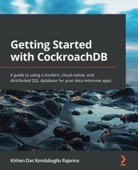 Getting Started with CockroachDB - Kishen Das Kondabagilu Rajanna - ebook