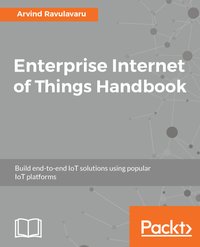 Enterprise Internet of Things Handbook - Arvind Ravulavaru - ebook