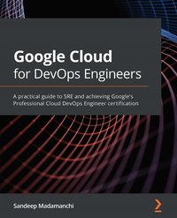 Google Cloud for DevOps Engineers - Sandeep Madamanchi - ebook